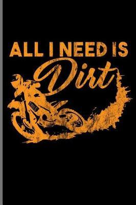 All I Need is Dirt: Motocross Sports Race notebooks gift (6x9) Dot Grid notebook
