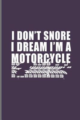 I Don't Snore I Dream I'm a Motorcycle: Motocross Sports Race notebooks gift (6x9) Dot Grid notebook