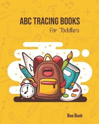 ABC Tracing Books For Toddlers: Coloring And Letter Tracing Book for Preschoolers 3-5 & Kindergarten, Letter Tracing Books for Kids Ages 3-5 & Kindergarten and Letter Tracing Workbook
