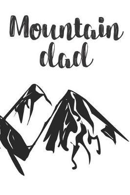 Mountain Dad: Hiking Trail Logbook To Keep Track Of Your Hikes With Mountain Range On Front And Back Cover