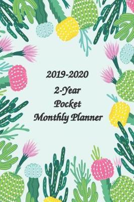 2019-2020 2-Year Pocket Monthly Planner 6x9: Cactus - 24-Month Pocket Calendar Yearly Goals Monthly Task Checklist Personal Management Record Journal Writing ... Year Monthly Calendar Planner)