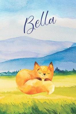 Bella: Personalized Name and Fox in the Forest and Mountains on Cover, Lined Paper Note Book For Girls or Boys To Draw, Sketch & Crayon or Color (Kids Teens and Adult Journal Books)