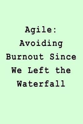 Agile: Avoiding Burnout Since We Left the Waterfall: Blank Lined Journal