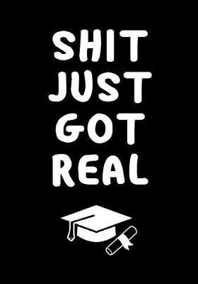 Shit Just Got Real: Journal, Funny Graduation Gift for Best Friend, Sister or Brother beautifully lined pages Notebook