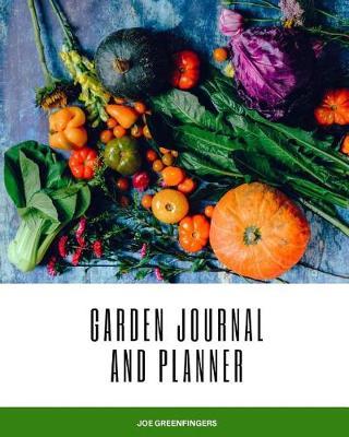 Green finger's Garden Journal and Planner: Every gardener's organization secret for growing stunning flowers and tasty fruit and vegetables