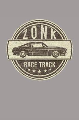 Zonk Race Track: Funny Car Race Getaway, A Lined Journal With 120 Pages