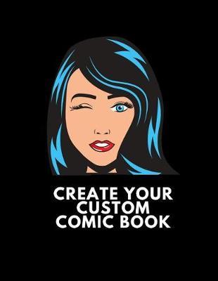 Create Your Custom Comic Book: Make Your Own Comic Book For Kids And Adults To Draw And Sketch Your Own Comics, Cartoons, Superheroes, Girls, Boys