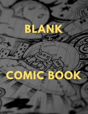 Blank Comic Book: Make Your Own Comic Book For Kids And Adults To Draw And Sketch Your Own Comics, Cartoons, Superheroes, Fun Custom Comic Book