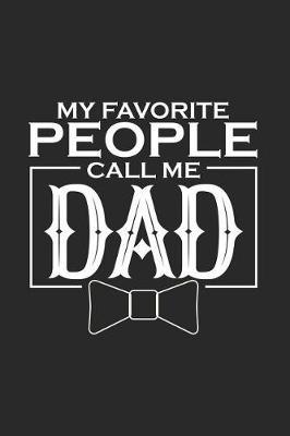 My Favorite People Call Me Dad: Happy Father's Day Appreciation, Journal Keepsake, Funny Dad Notebook, Memory Book