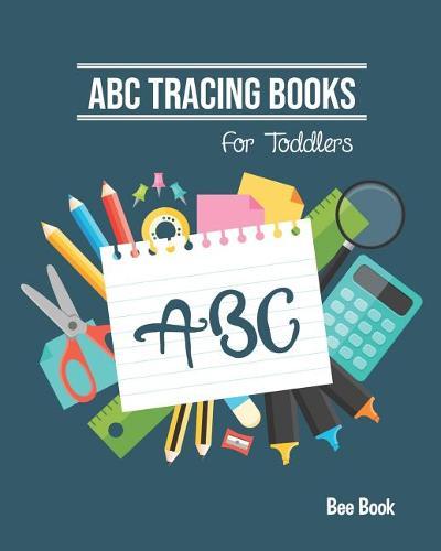 ABC Tracing Books For Toddlers: Coloring And Letter Tracing Book for Preschoolers 3-5 & Kindergarten, Letter Tracing Books for Kids Ages 3-5 & Kindergarten and Letter Tracing Workbook