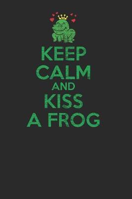 Keep Calm And Kiss A Frog: Frogs Notebook, Dotted Bullet (6 x 9 - 120 pages) Animal Themed Notebook for Daily Journal, Diary, and Gift