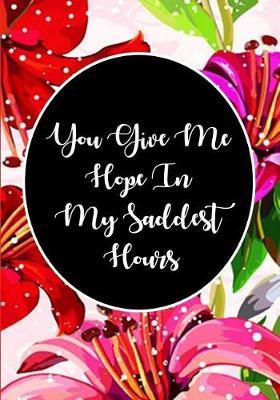 You Give Me Hope In My Saddest Hours: One Prayer A Day for My Wife/Husband, 365 Days of Prayer Journal for Couples (5-Year Blank One Line A Day Journal for Daily Reflections)