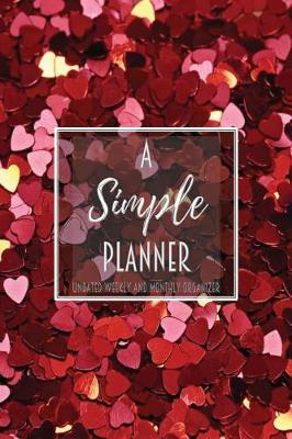 A Simple Planner Undated Weekly and Monthly Organizer: One Year Planner