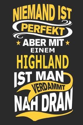 Niemand ist perfekt aber mit einem Highland ist man verdammt nah dran: Pferd Notizbuch, Reiten Notizbuch, Geburtstag Geschenk Buch mit 110 linierten Seiten