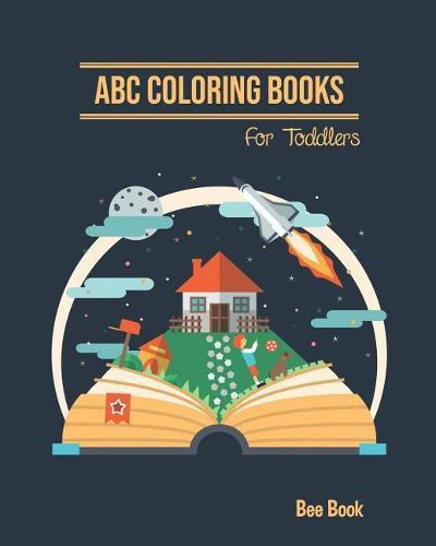 ABC Coloring Books For Toddlers: Kids And Preschool. Fun Coloring Books for Toddlers & Kids Ages 2-5 - Activity Book Teaches ABC, Letters & Words for Kindergarten & Preschool