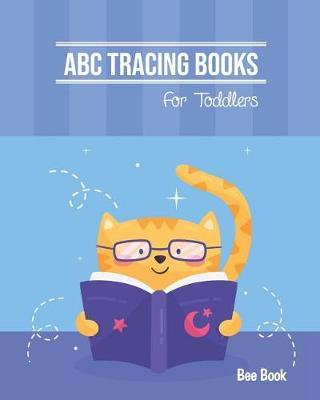 ABC Tracing Books For Toddlers: Coloring And Letter Tracing Book for Preschoolers, Kids And Kindergarten, Letter Tracing Books for Kids Ages 3-5 & Kindergarten and Letter Tracing Workbook