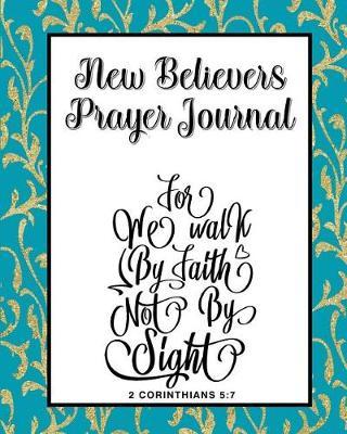New Believers Prayer Journal: 60 days of Guided Prompts and Scriptures Blue Gold Walk by Faith