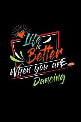 Life Is Better When You Are Dancing: A 6x9 Inch Matte Softcover Paperback Dot Grid Notebook Journal With 120 Blank Dotted Pages