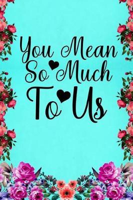 You mean so much to us: Notebook to Write in for Mother's Day, mothers day gifts for grandma, grandma journal, grandma notebook, mother's day gifts for nana
