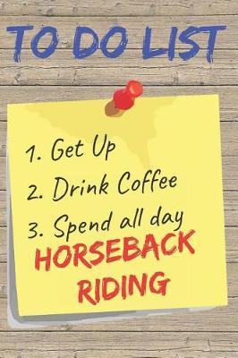 To Do List Horseback Riding Blank Lined Journal Notebook: A daily diary, composition or log book, gift idea for people who love to ride horses!!