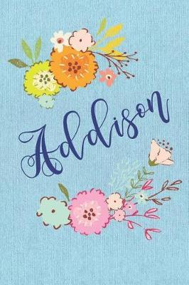 Addison: Personalized Name and Floral Design on Blue Teal Pattern, Lined Paper Note Book For Girls To Draw, Sketch & Crayon or Color (Kids Teens and Adult Journal Flower Cover Books)