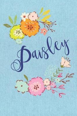 Paisley: Personalized Name and Floral Design on Blue Teal Pattern, Lined Paper Note Book For Girls To Draw, Sketch & Crayon or Color (Kids Teens and Adult Journal Flower Cover Books)