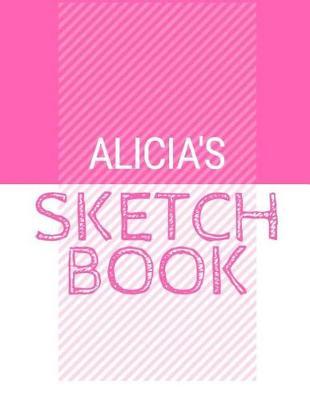 Alicia's Sketchbook: Personalized names sketchbook with name: 120 Pages
