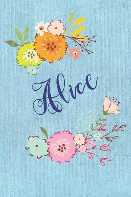 Alice: Personalized Name and Floral Design on Blue Teal Pattern, Lined Paper Note Book For Girls To Draw, Sketch & Crayon or Color (Kids Teens and Adult Journal Flower Cover Books)