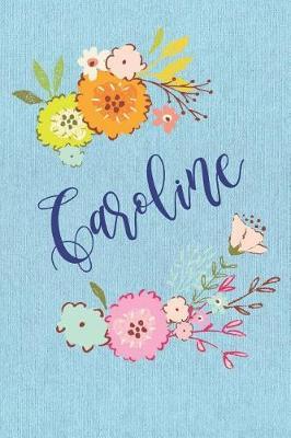Caroline: Personalized Name and Floral Design on Blue Teal Pattern, Lined Paper Note Book For Girls To Draw, Sketch & Crayon or Color (Kids Teens and Adult Journal Flower Cover Books)