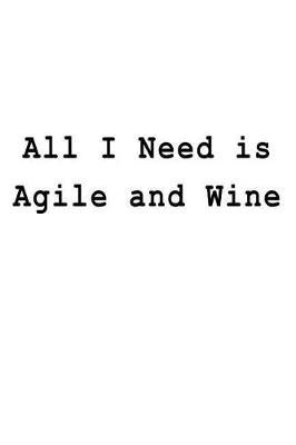 All I Need Is Agile and Wine: Blank Lined Journal