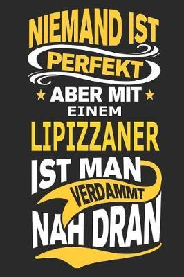 Niemand ist perfekt aber mit einem Lipizzaner ist man verdammt nah dran: Pferd Notizbuch, Reiten Notizbuch, Geburtstag Geschenk Buch mit 110 linierten Seiten