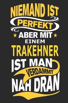 Niemand ist perfekt aber mit einem Trakehner ist man verdammt nah dran: Pferd Notizbuch, Reiten Notizbuch, Geburtstag Geschenk Buch mit 110 linierten Seiten