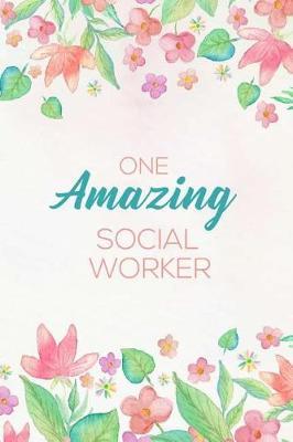 One Amazing Social Worker: Social Work Notebook, Pink Flowers Lined Writing Note Pad, Diary Planner Organizer, Appreciation Journal For Social Workers