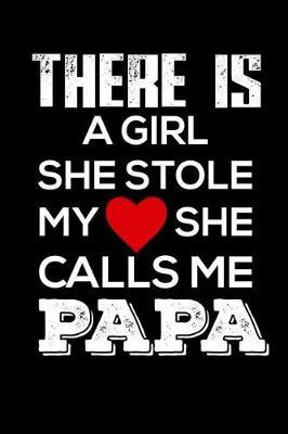 There Is A Girl She Stole My She Calls Me Papa: Happy Father's Day, Lined Notebook Diary, Appreciation Journal, Memory Book for Grandfathers, Dads