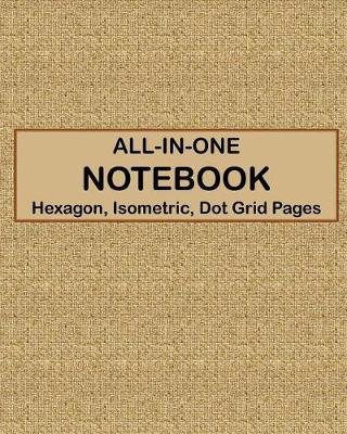 ALL-IN-ONE NOTEBOOK - Hexagon, Isometric, Dot Grid Pages: 4 Types Of Designing Paper In One Book - See The Back Cover For Samples - Tan Canvas