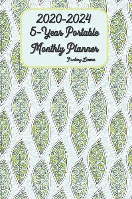 2020 - 2024 5-Year Portable Monthly Planner Fantasy Leaves 6x9: Pocket Size Five Year - 60 Months Calendar Planner See it Bigger Monthly Schedule Organizer Agenda Planner Goal ... Better Performance, Bigger Results