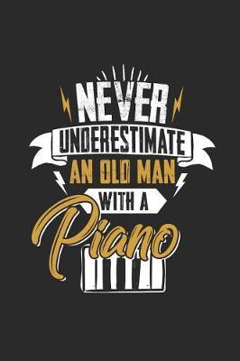 Never Underestimate An Old Man With A Piano: Blank Lined Notebook / Journal (6 X 9) - Gift Idea For Keyboardist And Musician