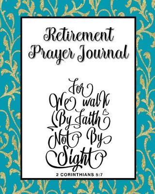 Retirement Prayer Journal: 60 days of Guided Prompts and Scriptures Walk by Faith Blue Gold