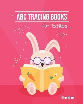 ABC Tracing Books For Toddlers: Coloring And Letter Tracing Book for Preschoolers, Kids And Kindergarten, Letter Tracing Books for Kids Ages 3-5 & Kindergarten and Letter Tracing Workbook