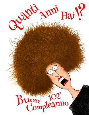 Buon 102  Compleanno: Quanti Anni Hai!? Divertente Libro di Compleanno che pu  essere Utilizzato come un Diario o Taccuino. Meglio di un Biglietto di Compleanno!