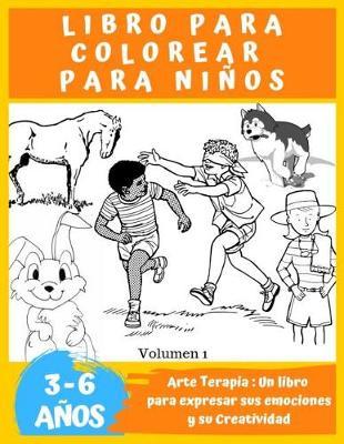 Libro para Colorear para ninos de 3 a 6 anos.: Arte Terapia: Un libro para expresar sus emociones y su Creatividad