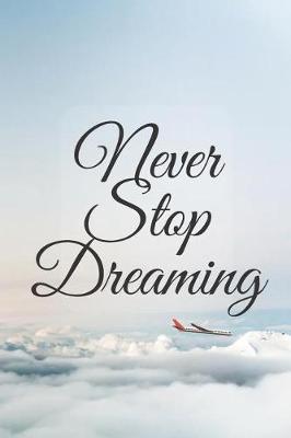 Never Stop Dreaming: Dream Journal With Inspirational Quote: 6x9, Lined/Ruled Organizer, Cute Sky and Clouds Cover (Inspirational Bullet Journals) (Motivational Composition)
