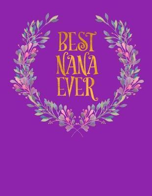 Best Nana Ever: Purple Floral Notebook, 120 Pages, Perfect for Notes and Journal, Gifts for Nana