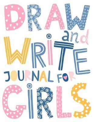Draw And Write Journal For Girls: Cute Primary Lined Composition Book for Creative Writing and Drawing with Picture and Story Space - Large Notebook For Kids, Soft Cover Paperback - Letter Size