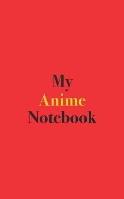 My Anime Notebook: Notebook for Anime Enthusiasts