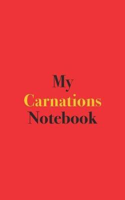 My Carnations Notebook: Blank Lined Notebook for Carnation Growers and Gardeners
