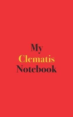 My Clematis Notebook: Blank Lined Notebook for Clematis Growers and Gardeners