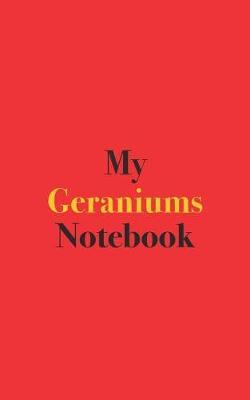 My Geraniums Notebook: Blank Lined Notebook for Geranium Growers and Gardeners