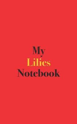 My Lilies Notebook: Blank Lined Notebook for Lily Growers and Gardeners
