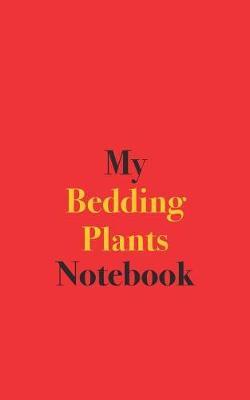 My Bedding Plants Notebook: Blank Lined Notebook for Bedding Plant Growers and Gardeners